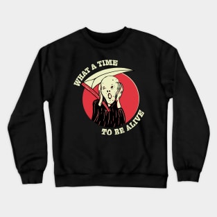 What A Time To Be Alive Crewneck Sweatshirt